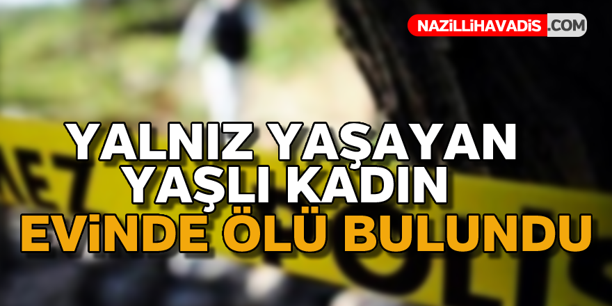 Yalnız yaşayan kadın evinde ölü bulundu