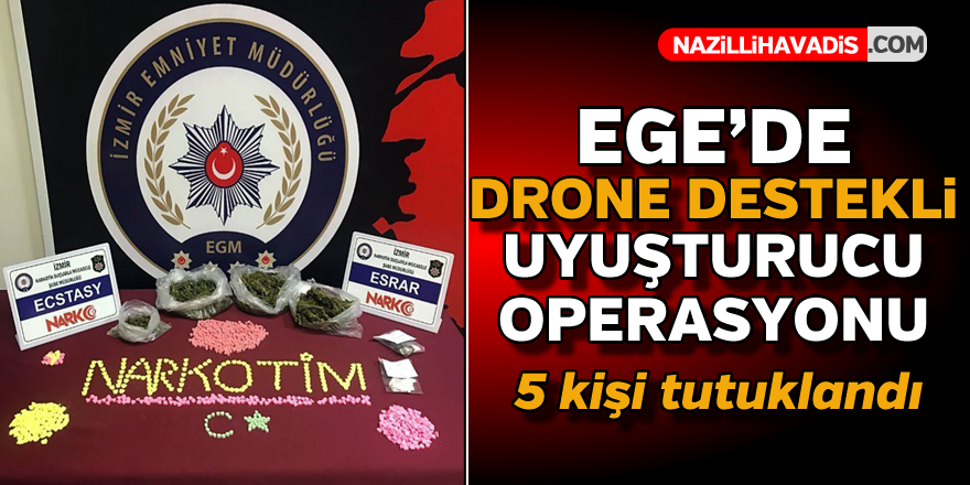 Ege'de drone destekli uyuşturucu operasyonu