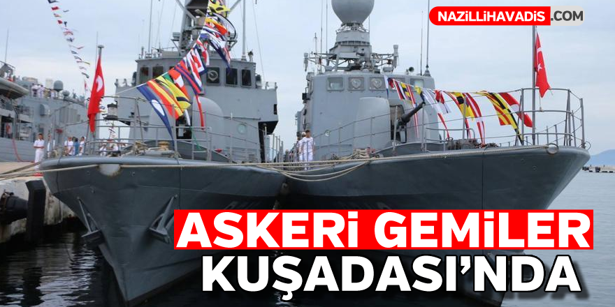 Askeri gemiler Kuşadası'nda