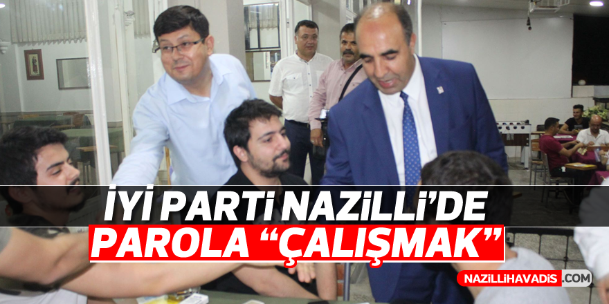 İYİ Parti Nazilli'de parola "ÇALIŞMAK"