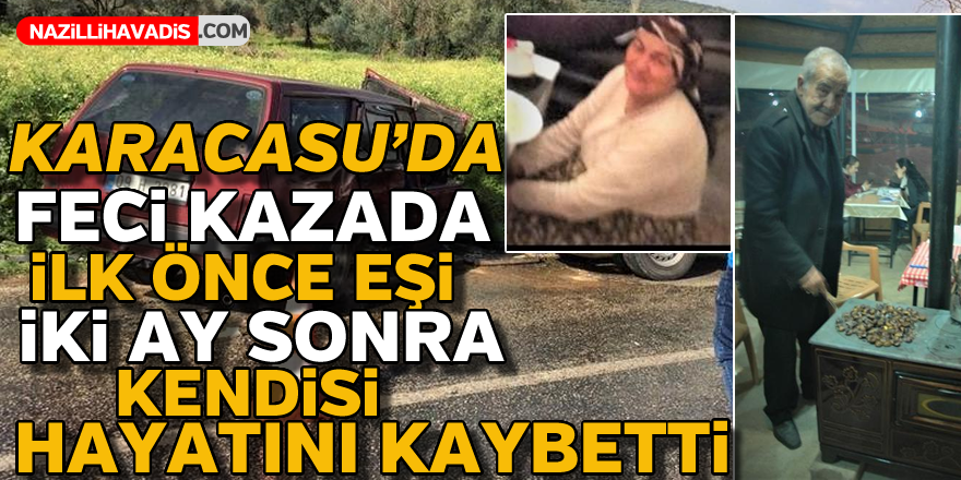 İlk önce eşi,iki ay sonra kendisi hayatını kaybetti