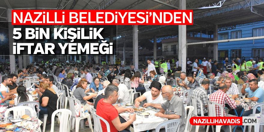 Nazilli Belediyesi'nden 5 bin kişilik iftar yemeği