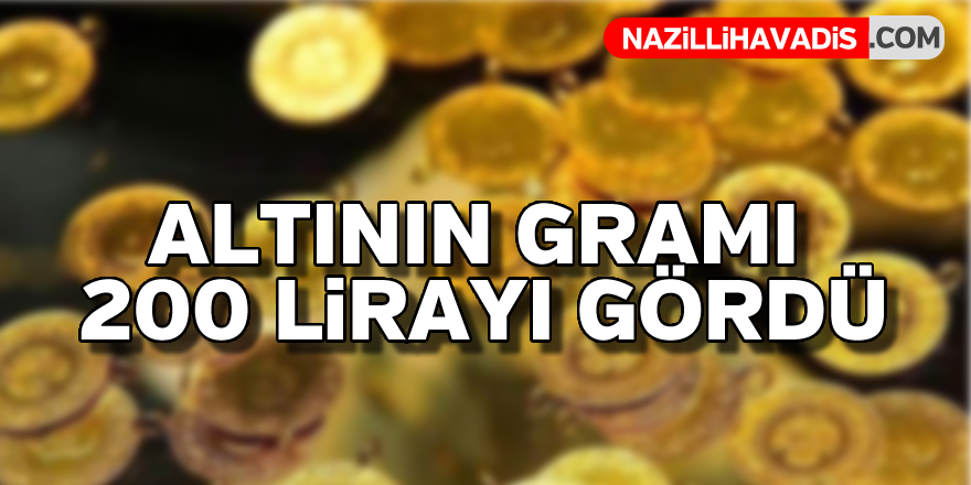 Altının gramı 200 lirayı test etti