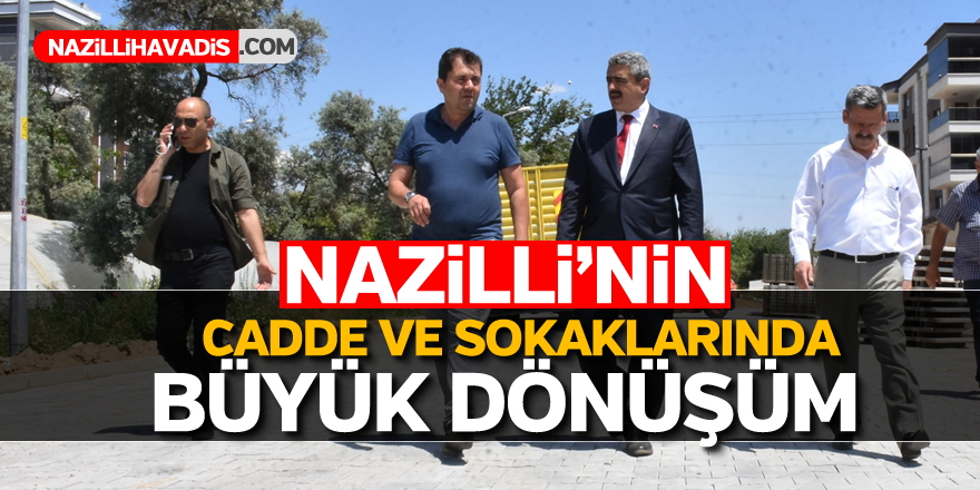 Nazilli’nin cadde ve sokaklarında büyük dönüşüm