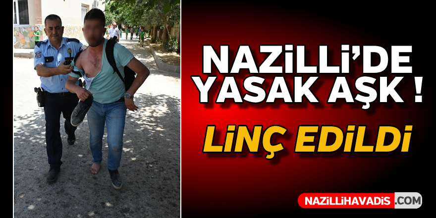 Nazilli'de şoke eden yasak aşk !