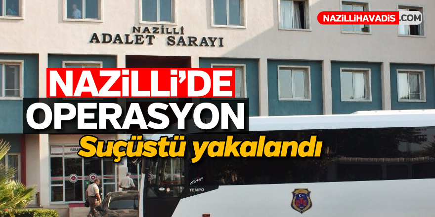 Nazilli'de uyuşturucu operasyonu