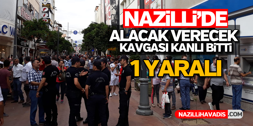 Nazilli'de alacak verecek kavgası; 1 yaralı