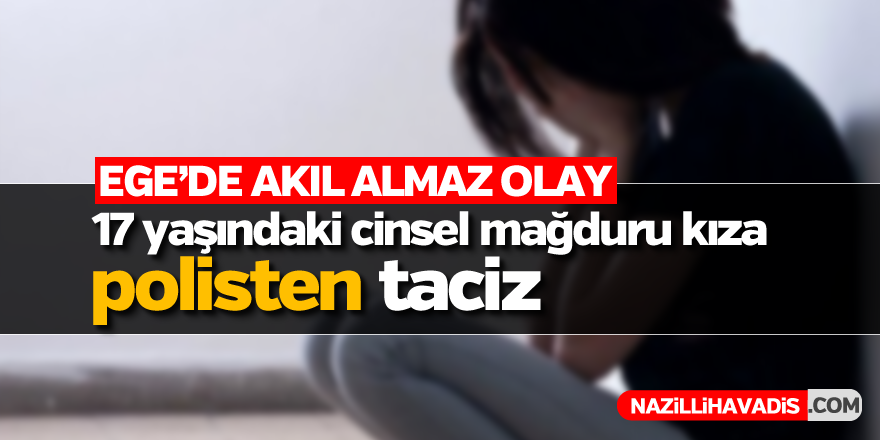 Cinsel istismar mağduru kıza polisten taciz