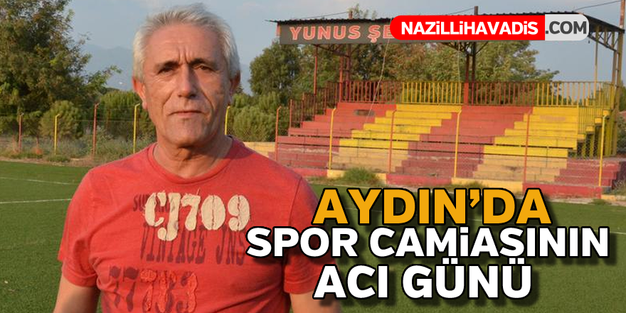 Aydın'da spor camiasının acı günü