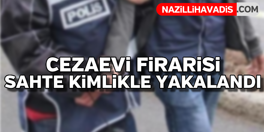 Cezaevi firarisi yakalandı