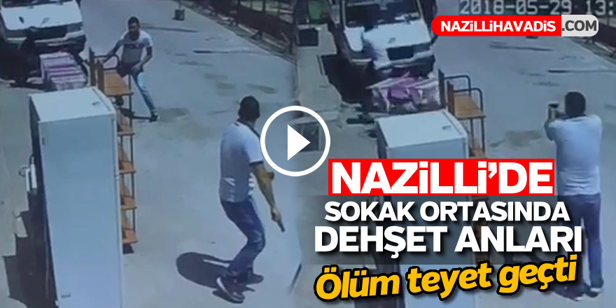 Nazilli'de sokak ortasında dehşet anları