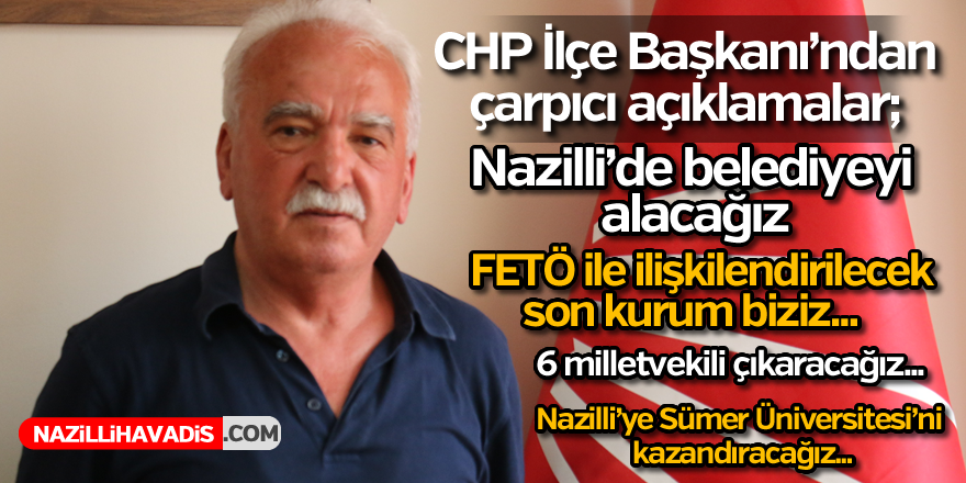 Nazilli CHP İlçe Başkanı'ndan çarpıcı açıklamalar