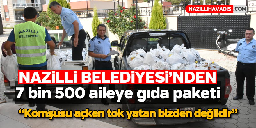 Nazilli Belediyesi'nden 7 bin 500 aileye gıda paketi