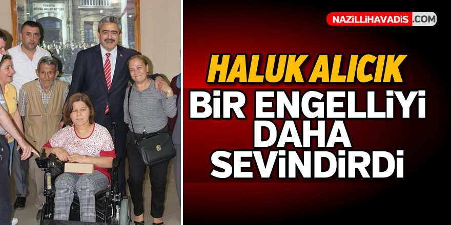 Başkan Alıcık bir engelliyi daha sevindirdi