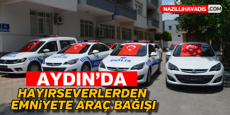 Aydın'da hayırseverlerden emniyete araç bağışı