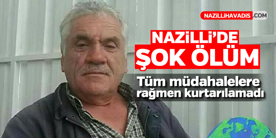 Nazilli'de şok ölüm