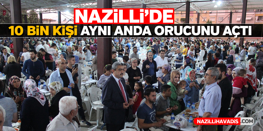 Nazilli'de 10 bin kişi aynı anda orucunu açtı