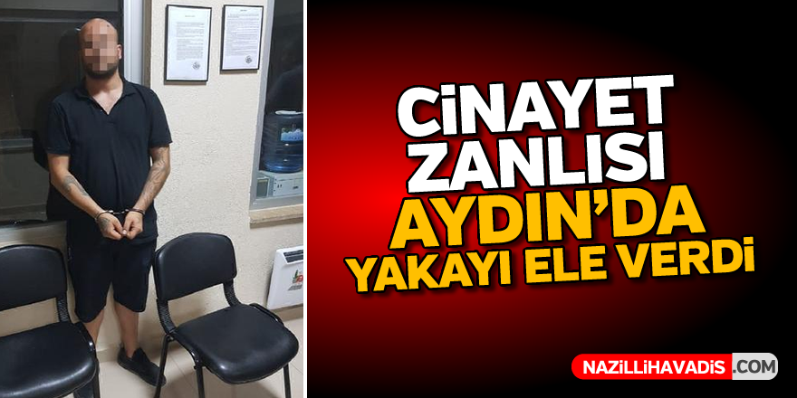 Cinayet zanlısı Aydın'da yakalandı