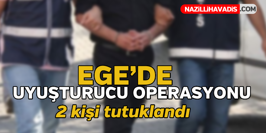 Ege'de uyuşturucu operasyonu