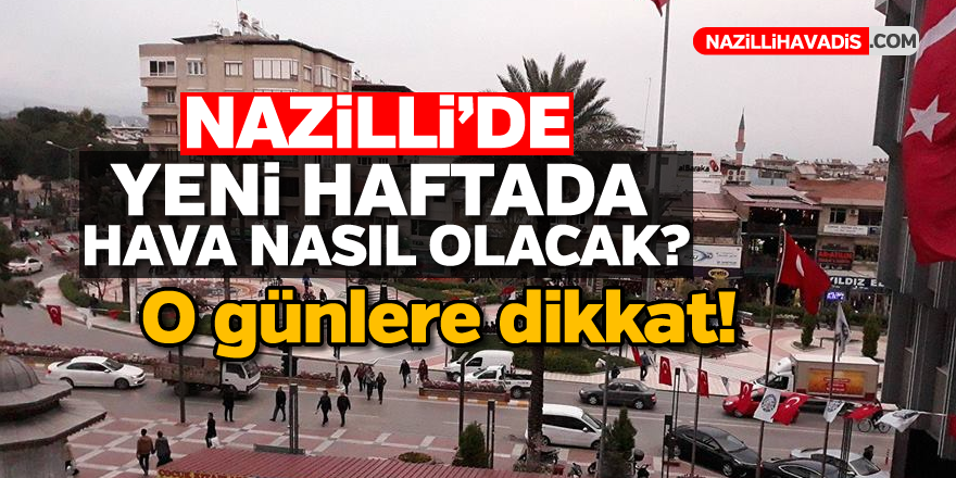 Nazilli'de o günlere dikkat!