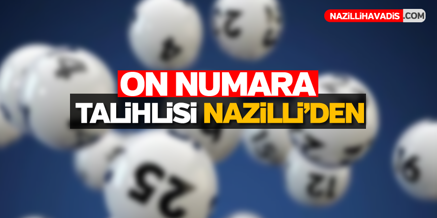 On numara talihlisi Nazilli'den