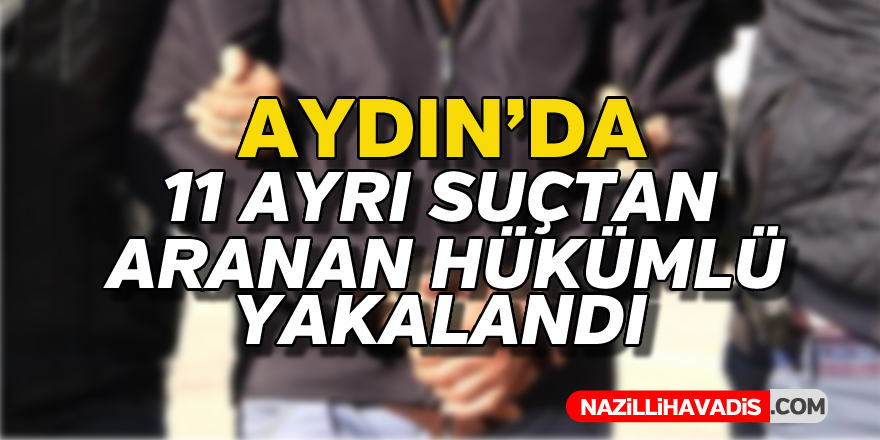 Aydın'da aranan hükümlü yakalandı