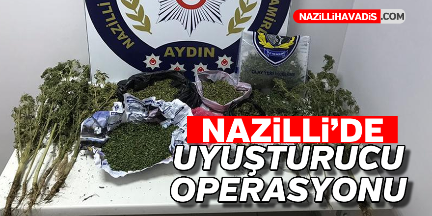 Nazilli'de uyuşturucu operasyonu