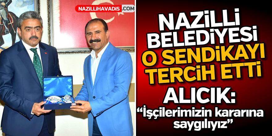 Nazilli Belediyesi o sendikayı tercih etti