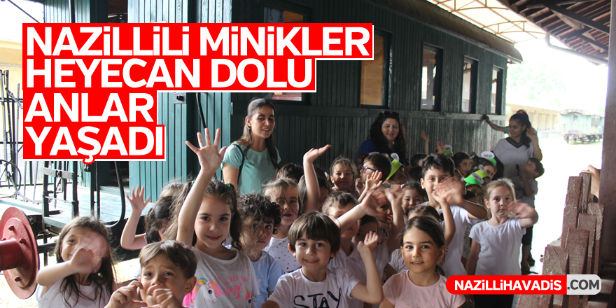 Nazillili minikler heyecan dolu anlar yaşadı