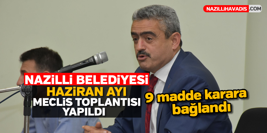 Nazilli Belediyesi Haziran ayı Meclis Toplantısı yapıldı