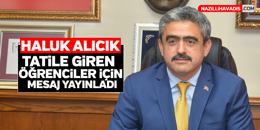 Başkan Alıcık tatile giren öğrenciler için mesaj yayınladı