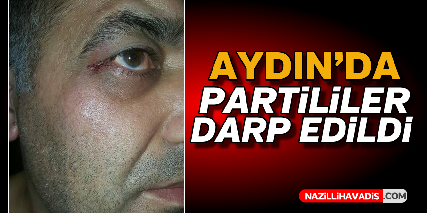 Aydın'da partililer darp edildi