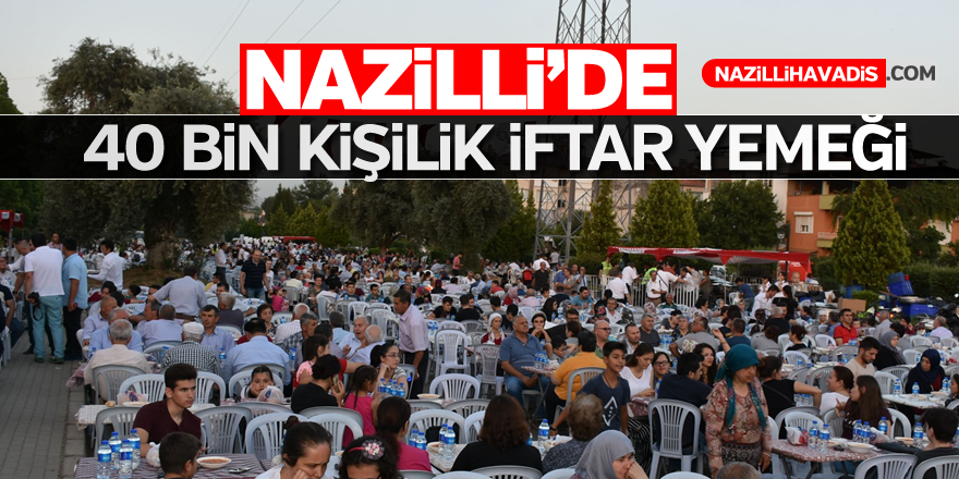 Nazilli Belediyesi’nden 40 bin kişilik iftar yemeği