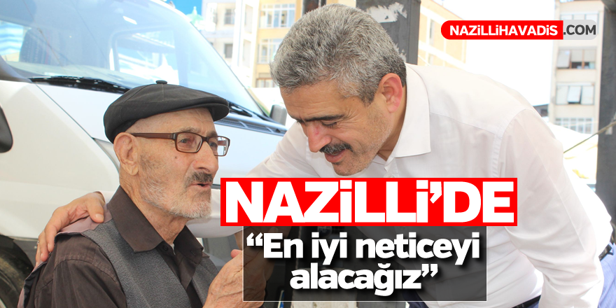 “Nazilli’de en iyi neticeyi alacağız”