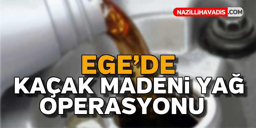 Kaçak madeni yağ operasyonu