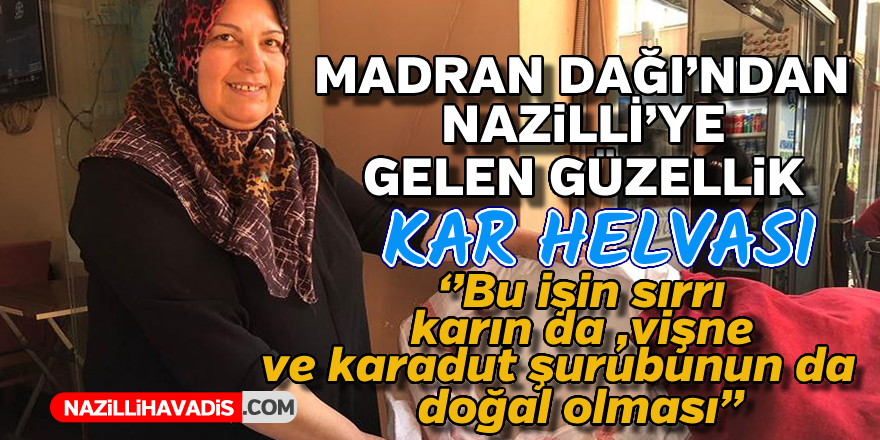 Madran Dağı'ndan Nazilli'ye gelen güzellik : Kar helvası