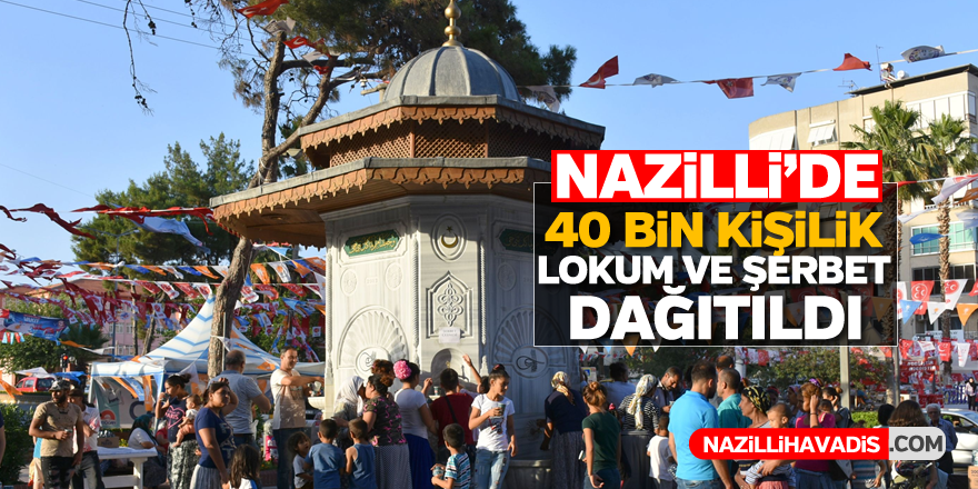 Nazilli’de 40 bin kişilik lokum ve şerbet dağıldı