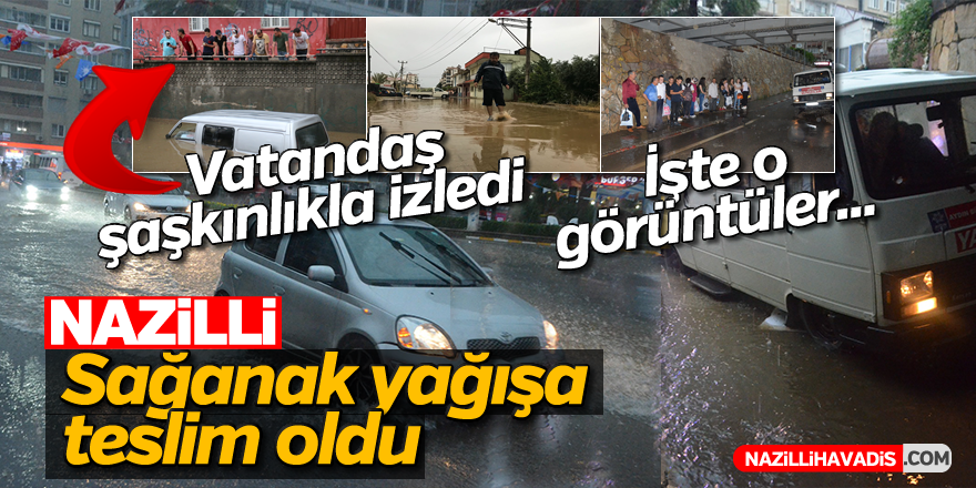 Nazilli sağanak yağışa teslim oldu