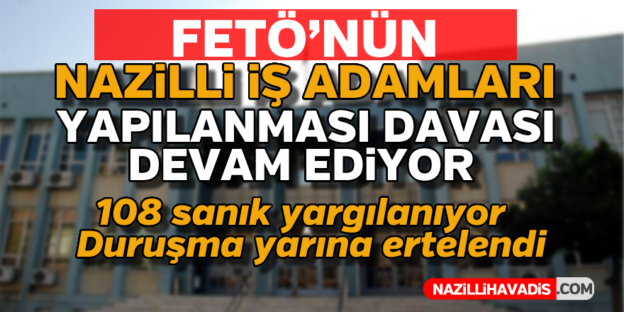 FETÖ'nün Nazilli iş adamları davası devam ediyor