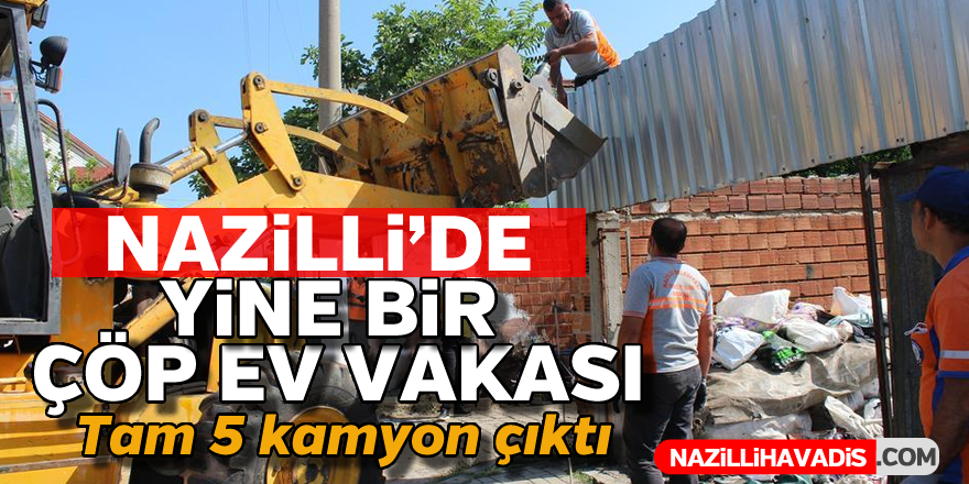 Nazilli'de yine bir 'çöp ev' vakası