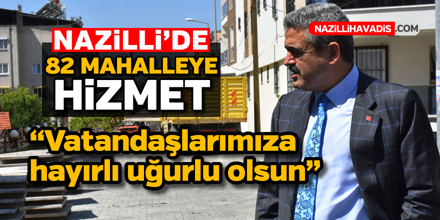 Nazilli Belediyesi’nden 82 mahalleye hizmet