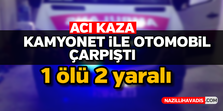 Acı kaza! 1 ölü, 2 yaralı