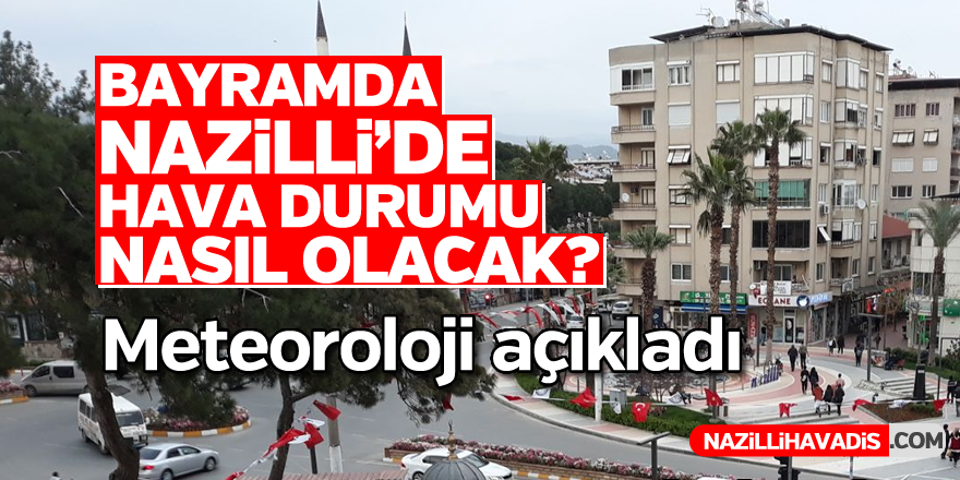 Bayramda Nazilli'de hava nasıl olacak ?