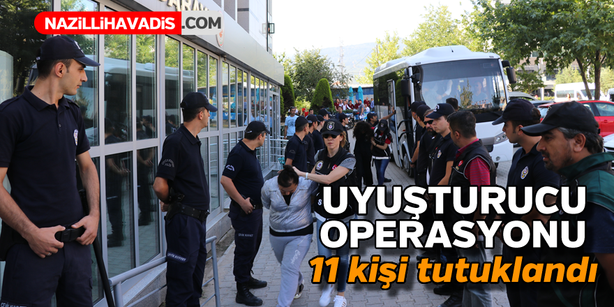 Uyuşturucu operasyonu ! 11 kişi tutuklandı