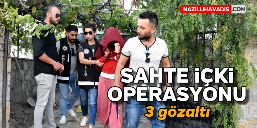 Sahte içki operasyonu ! 3 gözaltı