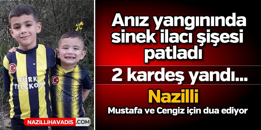 Nazilli'de korkunç yangın ! İki kardeş hayat mücadelesi veriyor