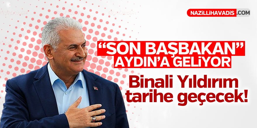 "SON BAŞBAKAN" Aydın'a geliyor