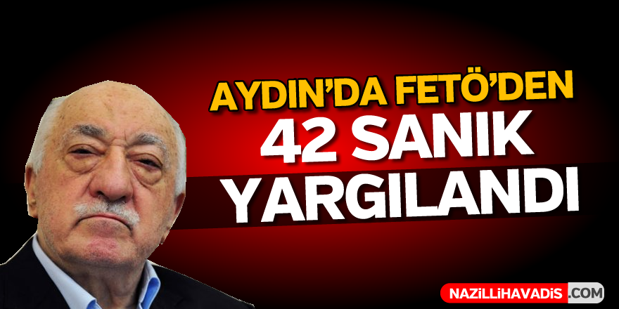 Aydın'da FETÖ'den 42 sanık yargılandı