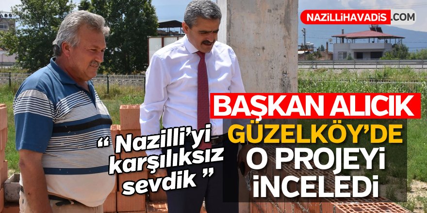 Başkan Alıcık projeleri yerinde inceliyor