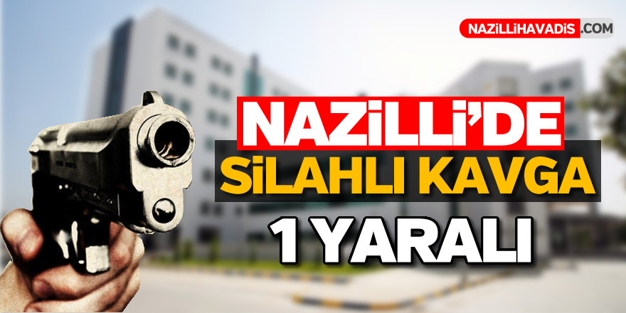 Nazilli'de silahlar konuştu; 1 yaralı